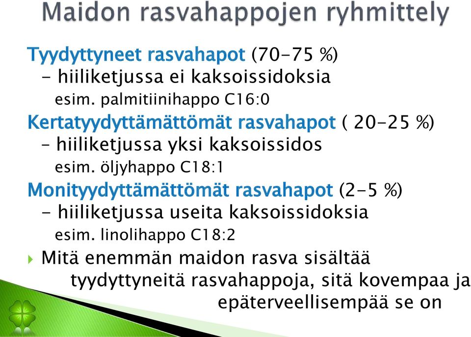 esim. öljyhappo C18:1 Monityydyttämättömät rasvahapot (2-5 %) - hiiliketjussa useita kaksoissidoksia