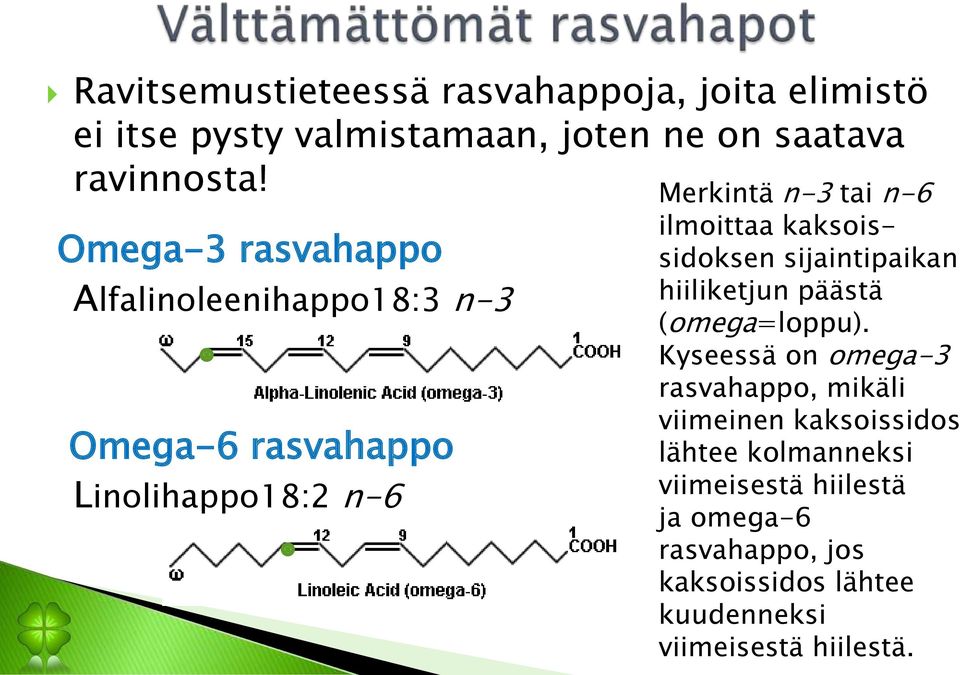 kaksoissidoksen sijaintipaikan hiiliketjun päästä (omega=loppu).