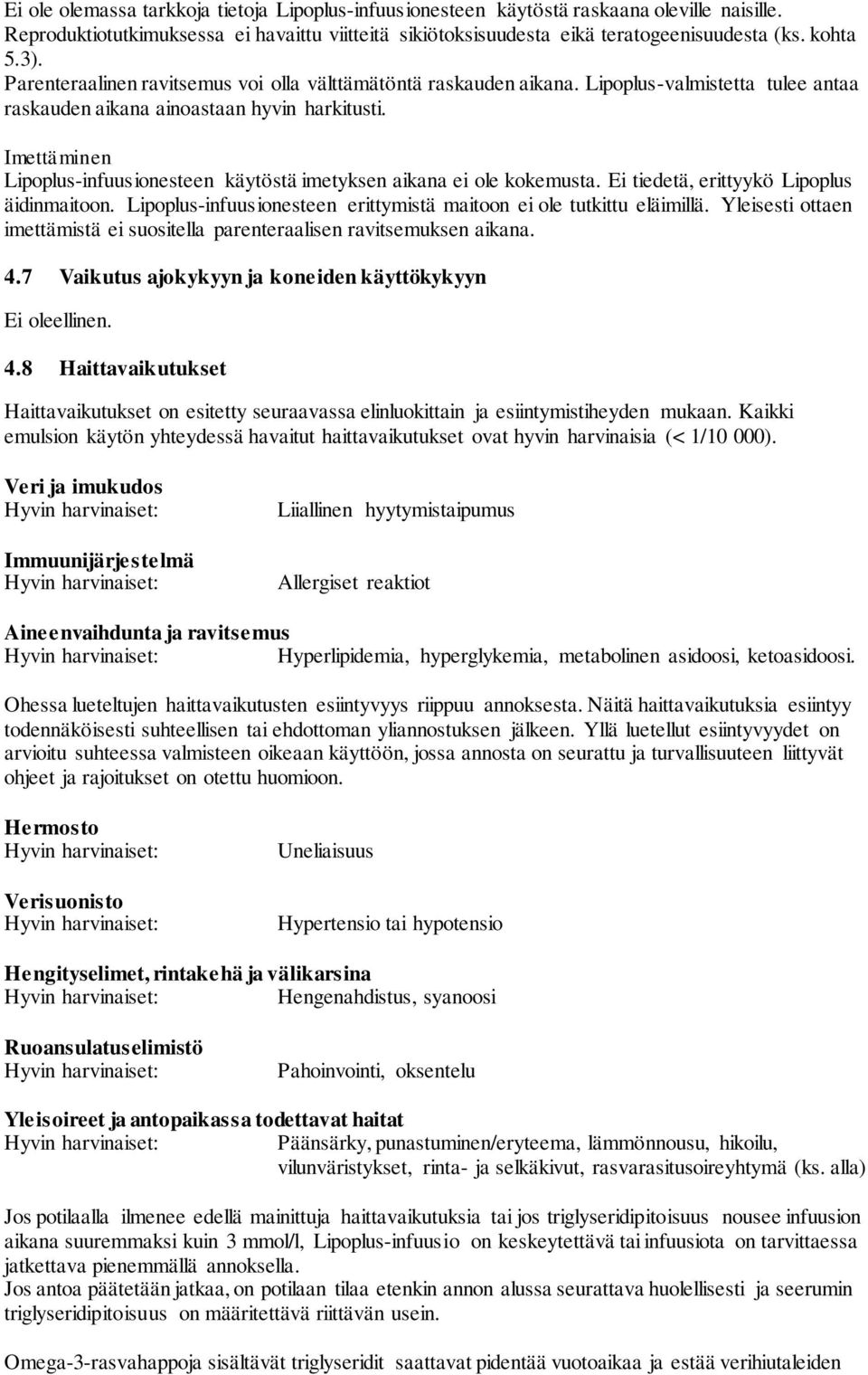 Imettäminen Lipoplus-infuusionesteen käytöstä imetyksen aikana ei ole kokemusta. Ei tiedetä, erittyykö Lipoplus äidinmaitoon. Lipoplus-infuusionesteen erittymistä maitoon ei ole tutkittu eläimillä.