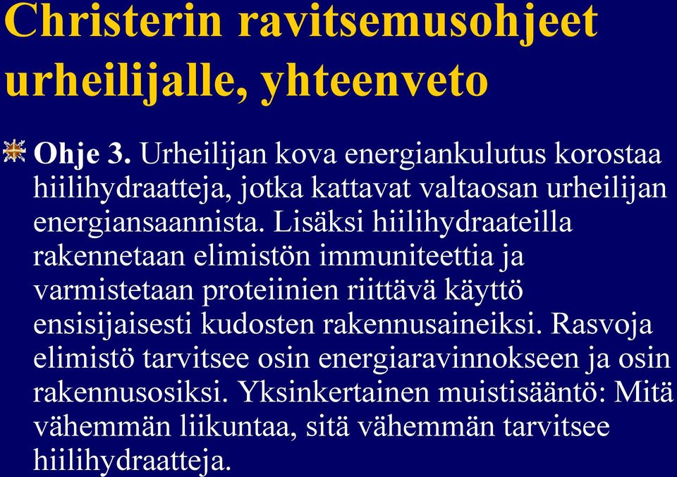 Lisäksi hiilihydraateilla rakennetaan elimistön immuniteettia ja varmistetaan proteiinien riittävä käyttö ensisijaisesti