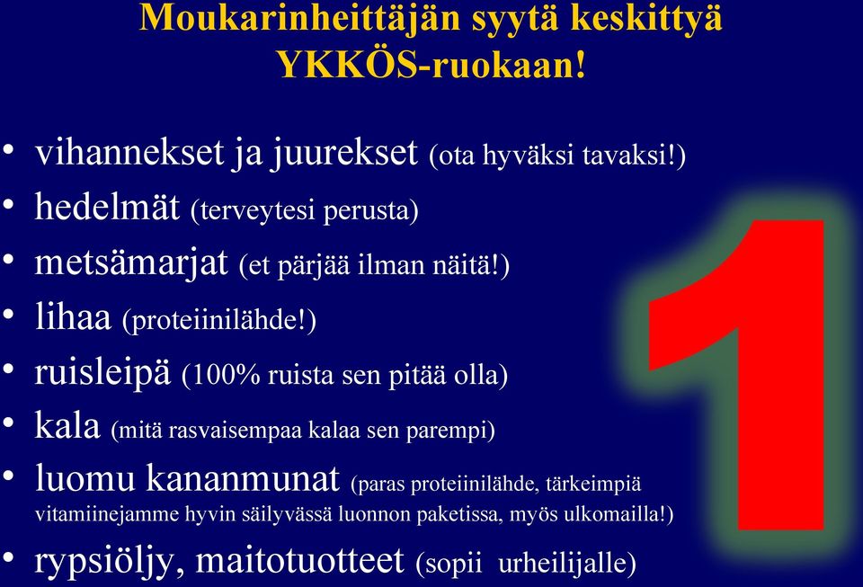 ) ruisleipä (100% ruista sen pitää olla) kala (mitä rasvaisempaa kalaa sen parempi) luomu kananmunat (paras