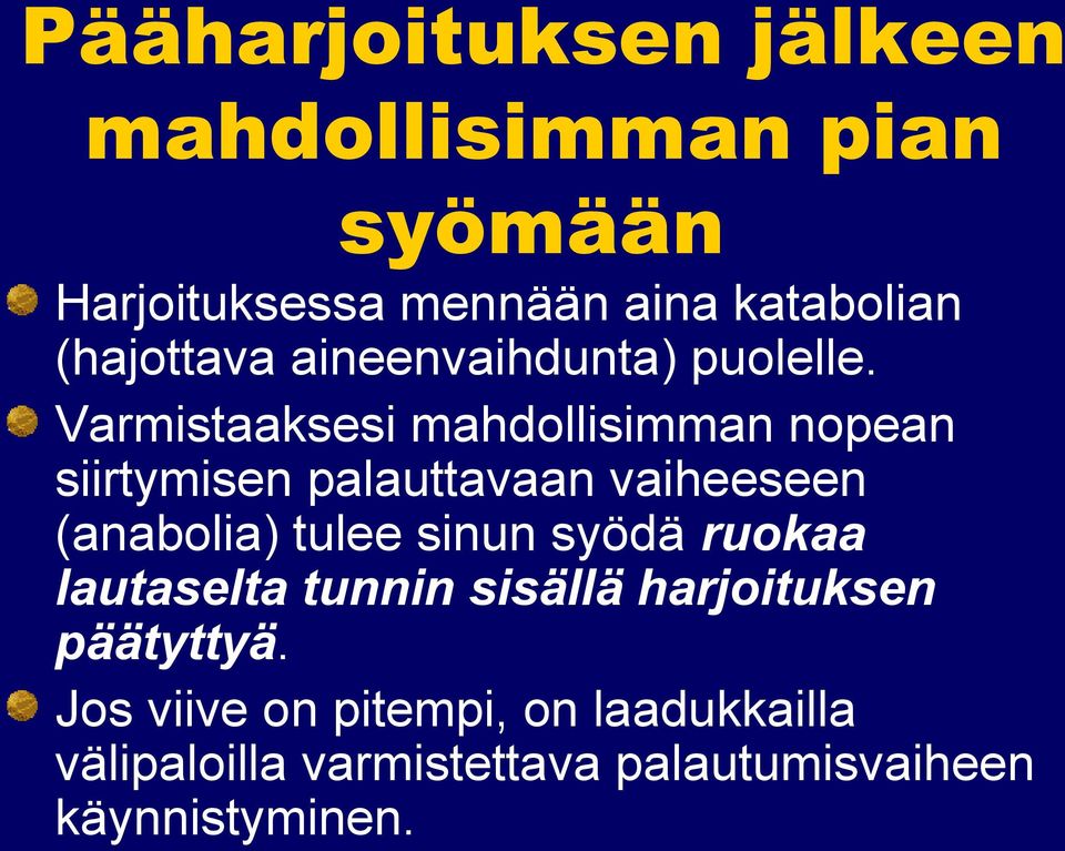 Varmistaaksesi mahdollisimman nopean siirtymisen palauttavaan vaiheeseen (anabolia) tulee sinun