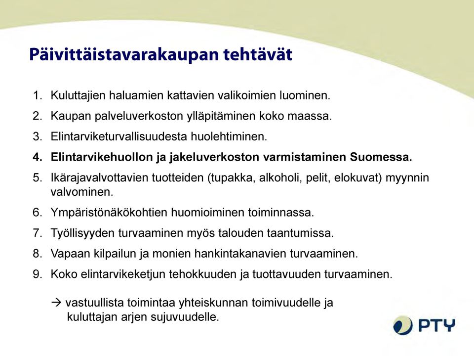 6. Ympäristönäkökohtien huomioiminen toiminnassa. 7. Työllisyyden turvaaminen myös talouden taantumissa. 8.