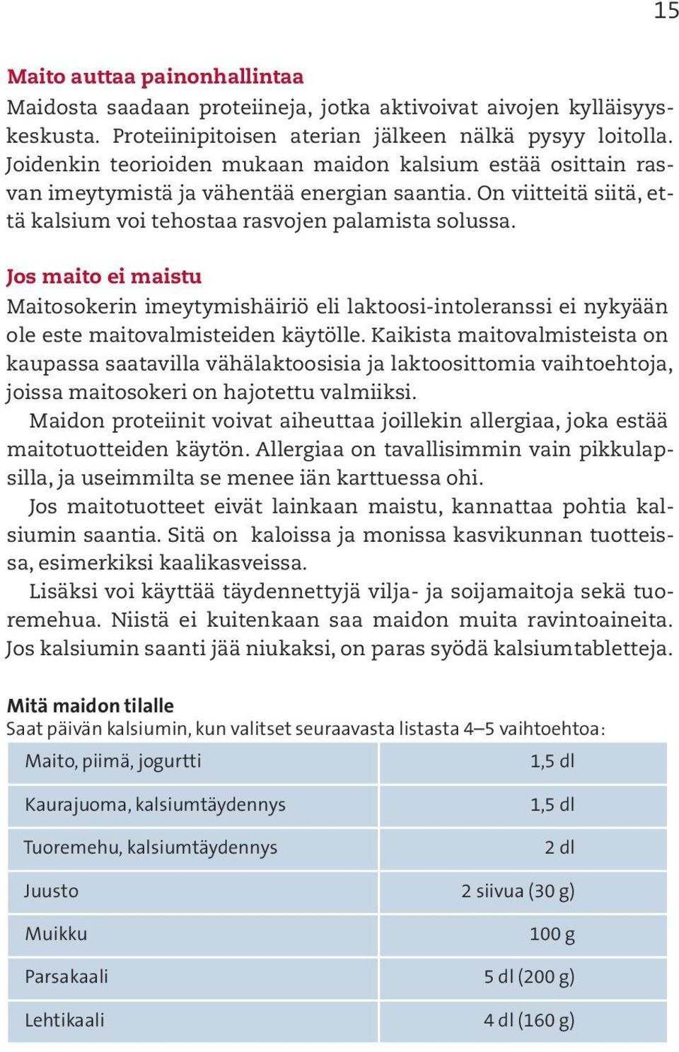 Jos maito ei maistu Maitosokerin imeytymishäiriö eli laktoosi-intoleranssi ei nykyään ole este maitovalmisteiden käytölle.