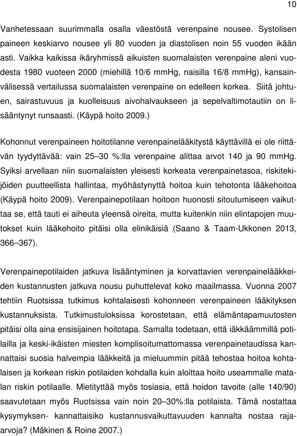 edelleen korkea. Siitä johtuen, sairastuvuus ja kuolleisuus aivohalvaukseen ja sepelvaltimotautiin on lisääntynyt runsaasti. (Käypä hoito 2009.