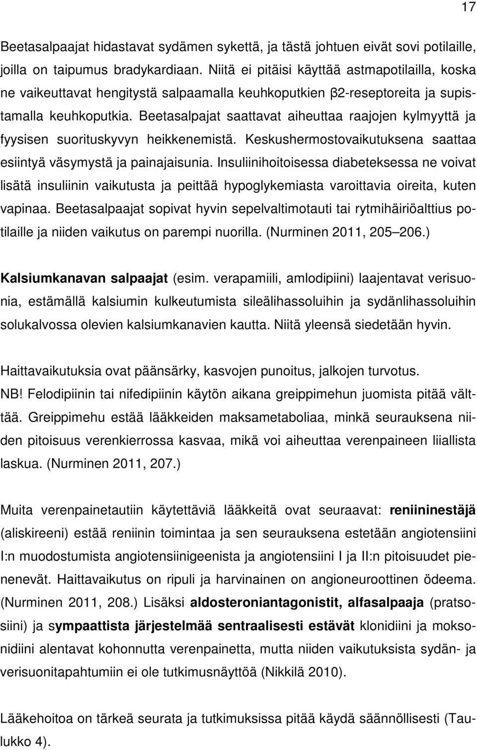 Beetasalpajat saattavat aiheuttaa raajojen kylmyyttä ja fyysisen suorituskyvyn heikkenemistä. Keskushermostovaikutuksena saattaa esiintyä väsymystä ja painajaisunia.