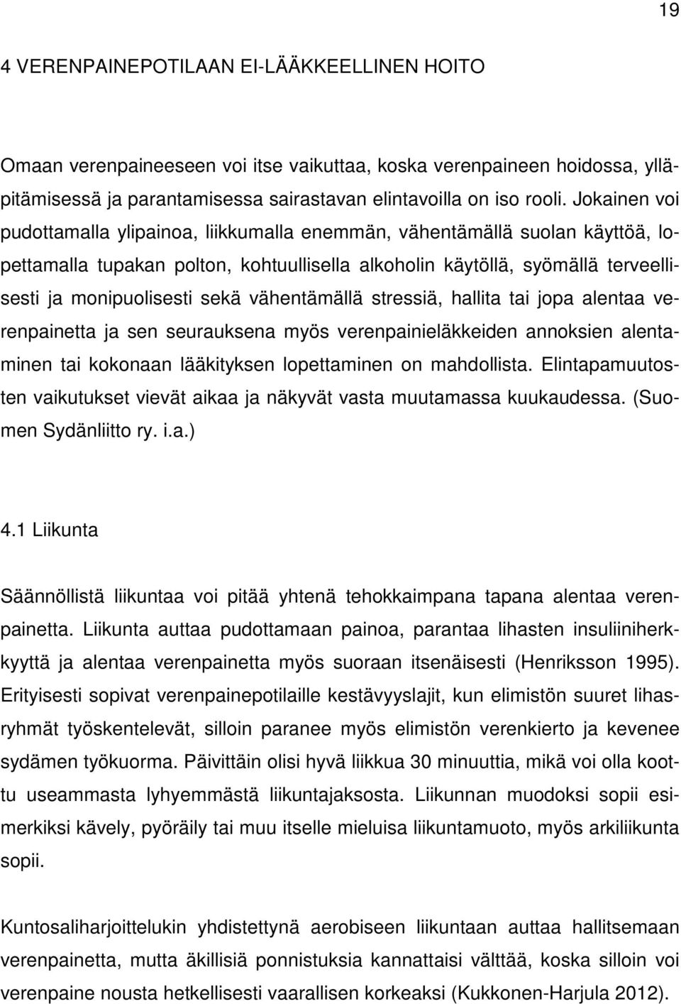 vähentämällä stressiä, hallita tai jopa alentaa verenpainetta ja sen seurauksena myös verenpainieläkkeiden annoksien alentaminen tai kokonaan lääkityksen lopettaminen on mahdollista.