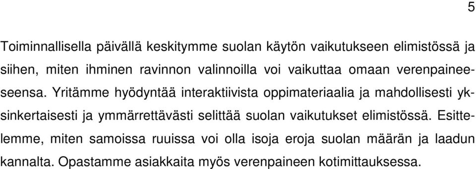 Yritämme hyödyntää interaktiivista oppimateriaalia ja mahdollisesti yksinkertaisesti ja ymmärrettävästi selittää