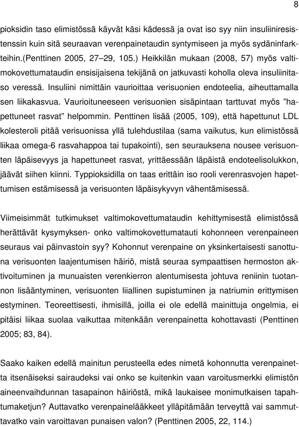 Insuliini nimittäin vaurioittaa verisuonien endoteelia, aiheuttamalla sen liikakasvua. Vaurioituneeseen verisuonien sisäpintaan tarttuvat myös hapettuneet rasvat helpommin.