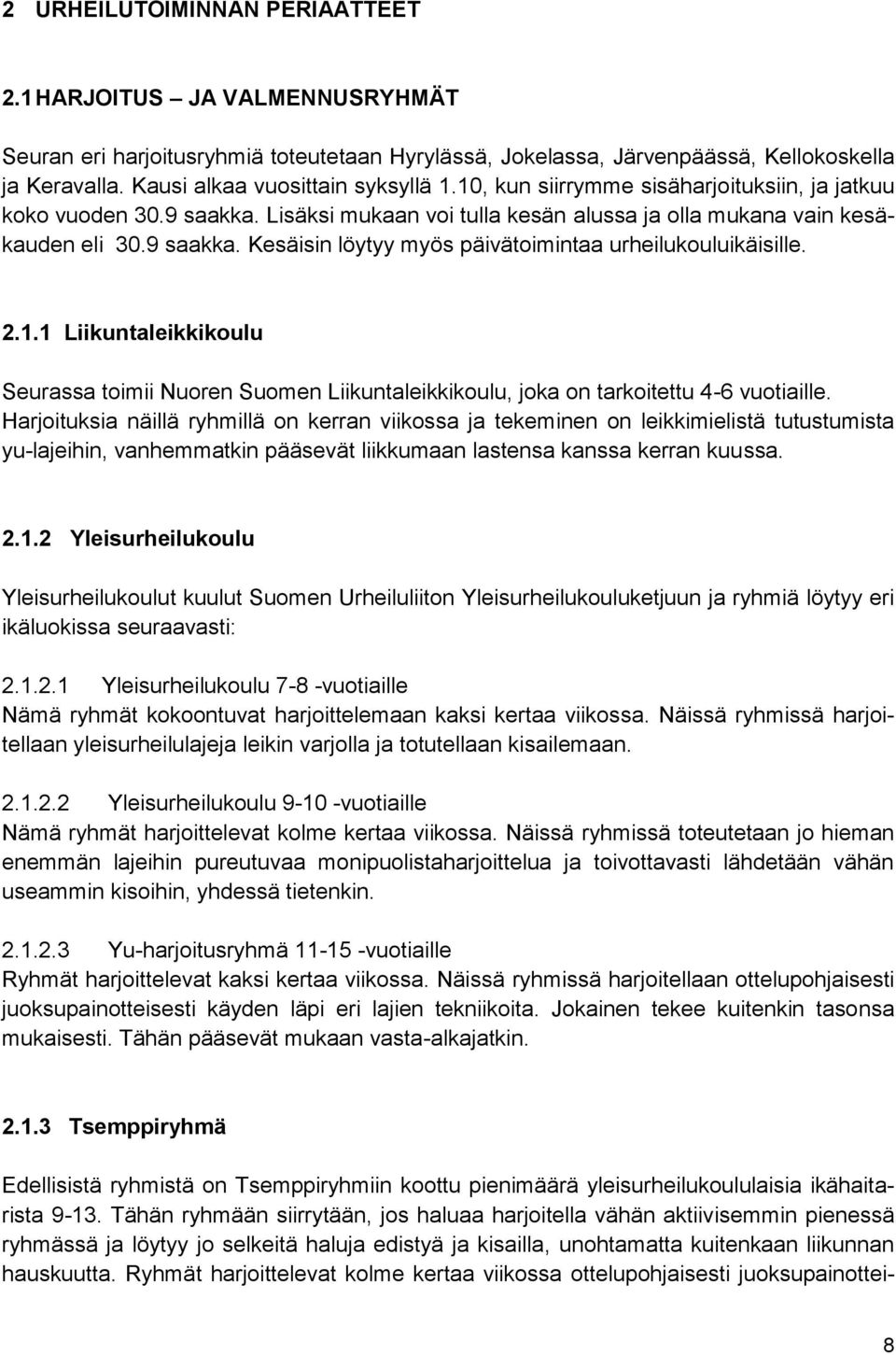 2.1.1 Liikuntaleikkikoulu Seurassa toimii Nuoren Suomen Liikuntaleikkikoulu, joka on tarkoitettu 4-6 vuotiaille.