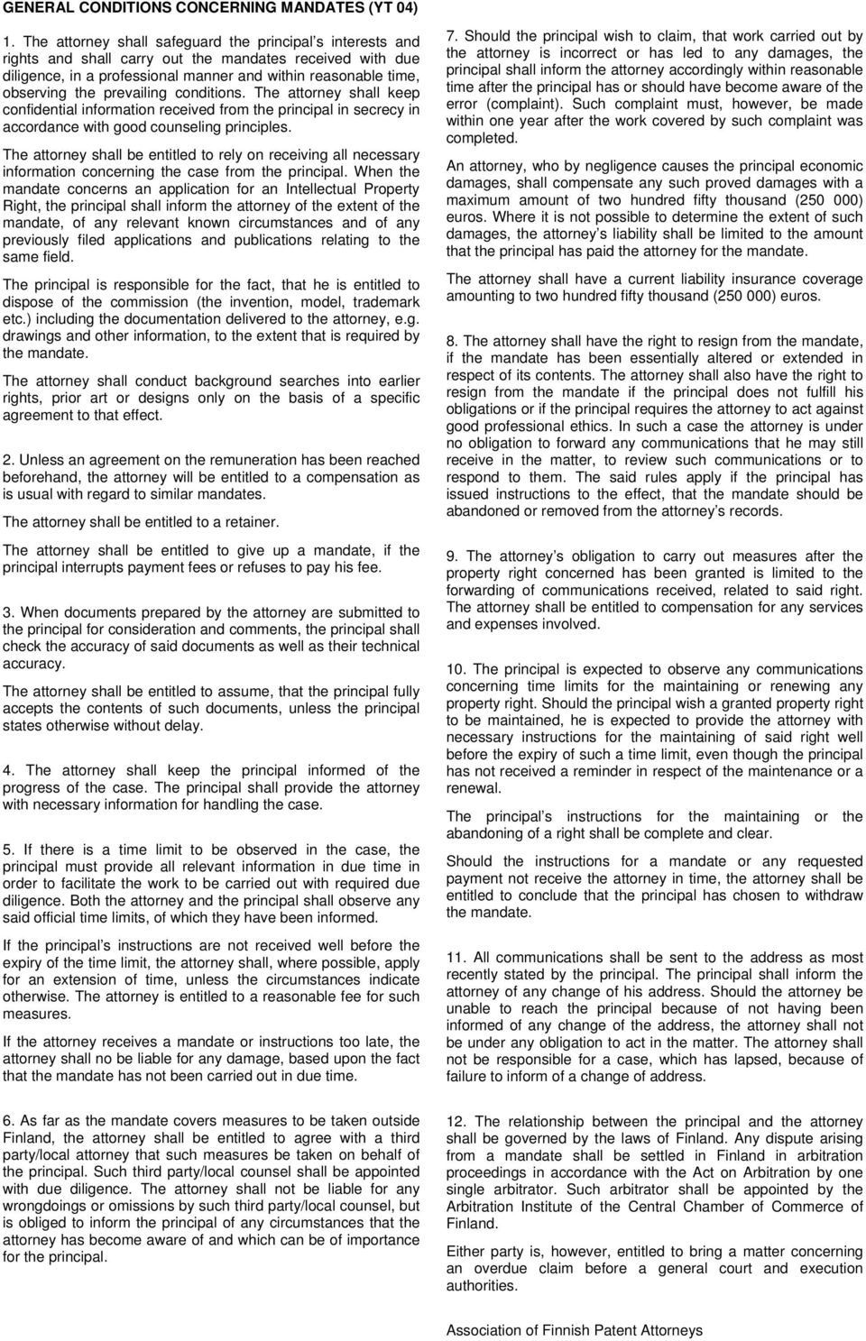 prevailing conditions. The attorney shall keep confidential information received from the principal in secrecy in accordance with good counseling principles.