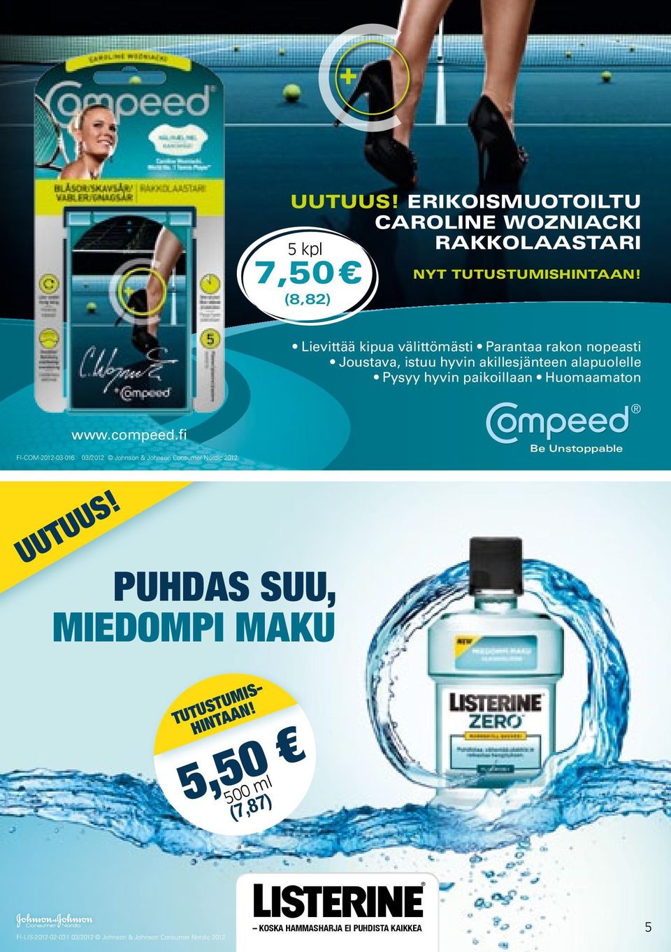 Huomaamaton www.compeed.fi FI-COM-2012-03-016 03/2012 Johnson & Johnson Consumer Nordic 2012 Be Unstoppable UUTUUS!