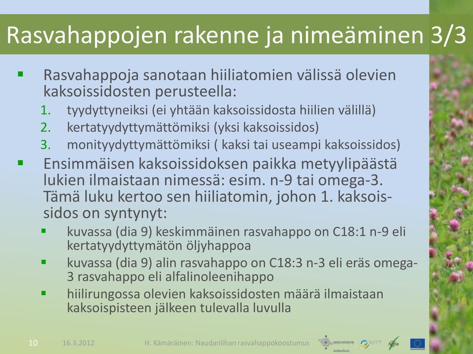 n-9 tai omega-3. Tämä luku kertoo sen hiiliatomin, johon 1.