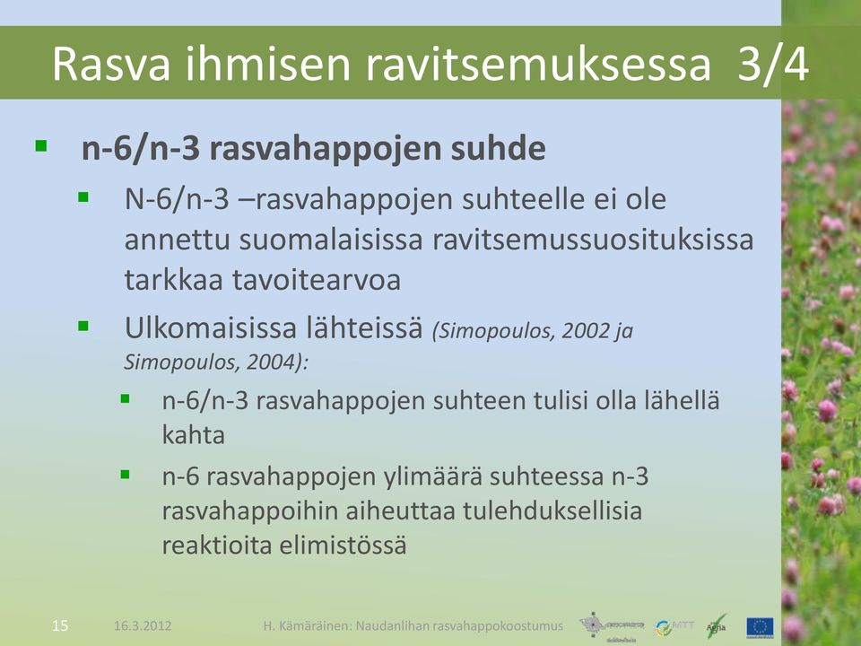 (Simopoulos, 2002 ja Simopoulos, 2004): n-6/n-3 rasvahappojen suhteen tulisi olla lähellä kahta n-6