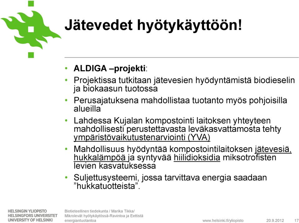 tuotanto myös pohjoisilla alueilla Lahdessa Kujalan kompostointi laitoksen yhteyteen mahdollisesti perustettavasta leväkasvattamosta