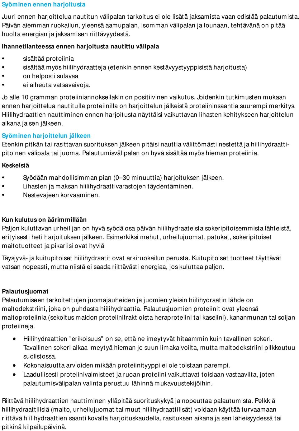 Ihannetilanteessa ennen harjoitusta nautittu välipala sisältää proteiinia sisältää myös hiilihydraatteja (etenkin ennen kestävyystyyppisistä harjoitusta) on helposti sulavaa ei aiheuta vatsavaivoja.