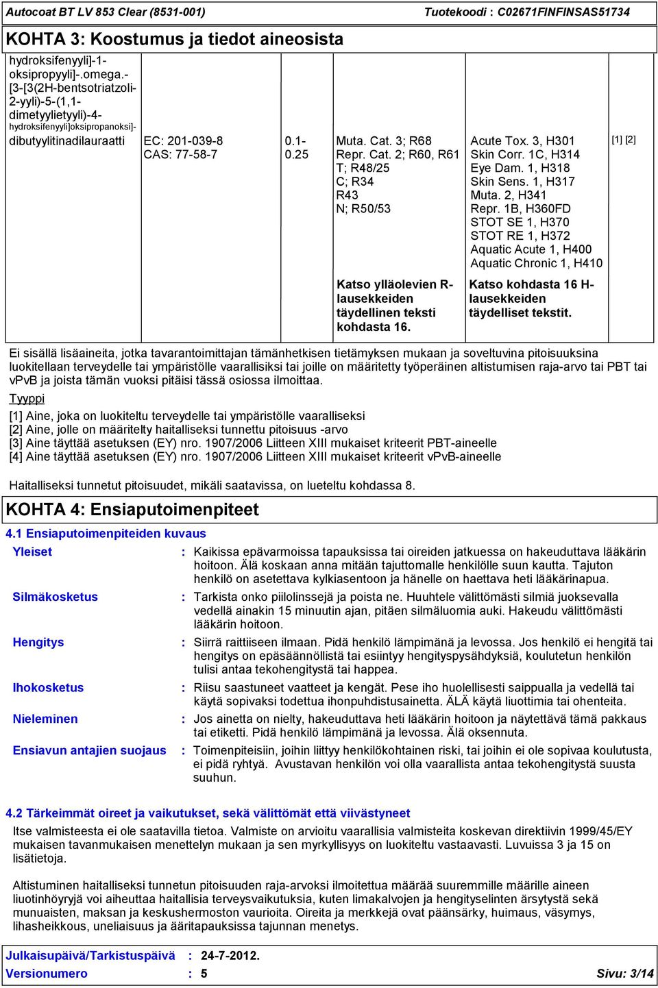 3; R68 Repr. Cat. 2; R60, R61 T; R48/25 C; R34 R43 N; R50/53 Katso ylläolevien R- lausekkeiden täydellinen teksti kohdasta 16. Acute Tox. 3, H301 Skin Corr. 1C, H314 Eye Dam. 1, H318 Skin Sens.