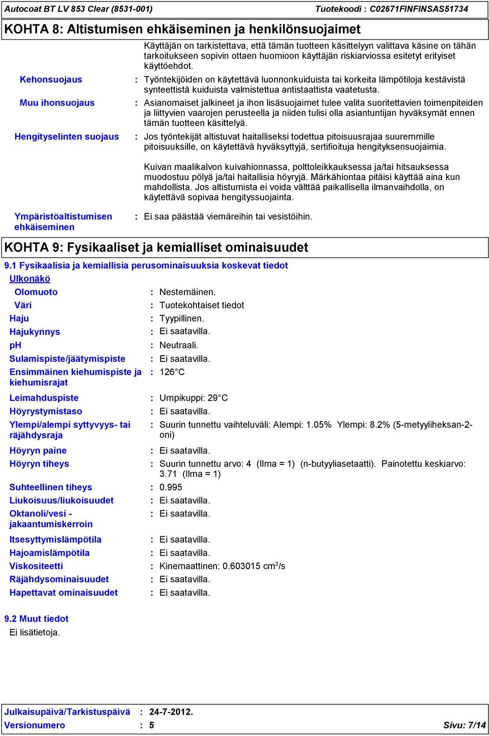 Työntekijöiden on käytettävä luonnonkuiduista tai korkeita lämpötiloja kestävistä synteettistä kuiduista valmistettua antistaattista vaatetusta.