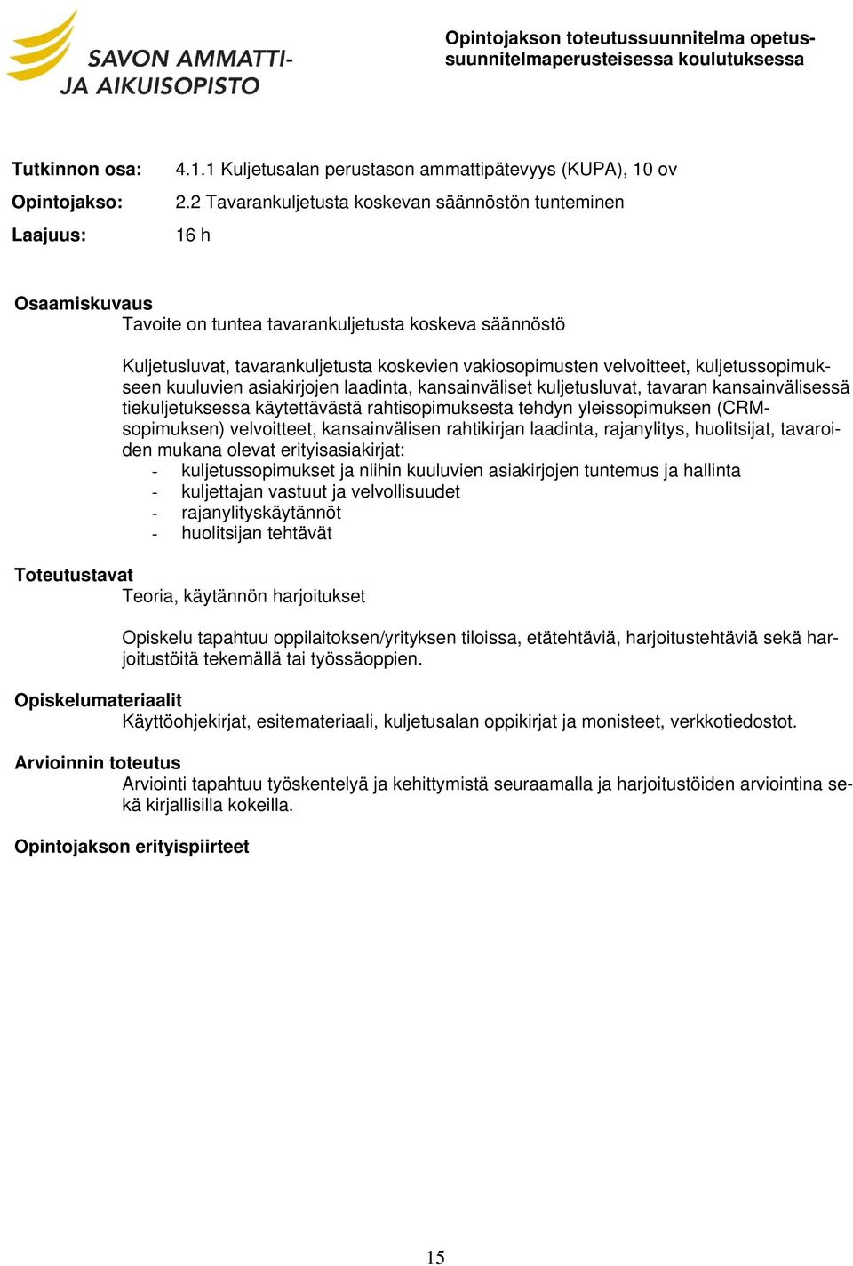 kuljetussopimukseen kuuluvien asiakirjojen laadinta, kansainväliset kuljetusluvat, tavaran kansainvälisessä tiekuljetuksessa käytettävästä rahtisopimuksesta tehdyn yleissopimuksen (CRMsopimuksen)