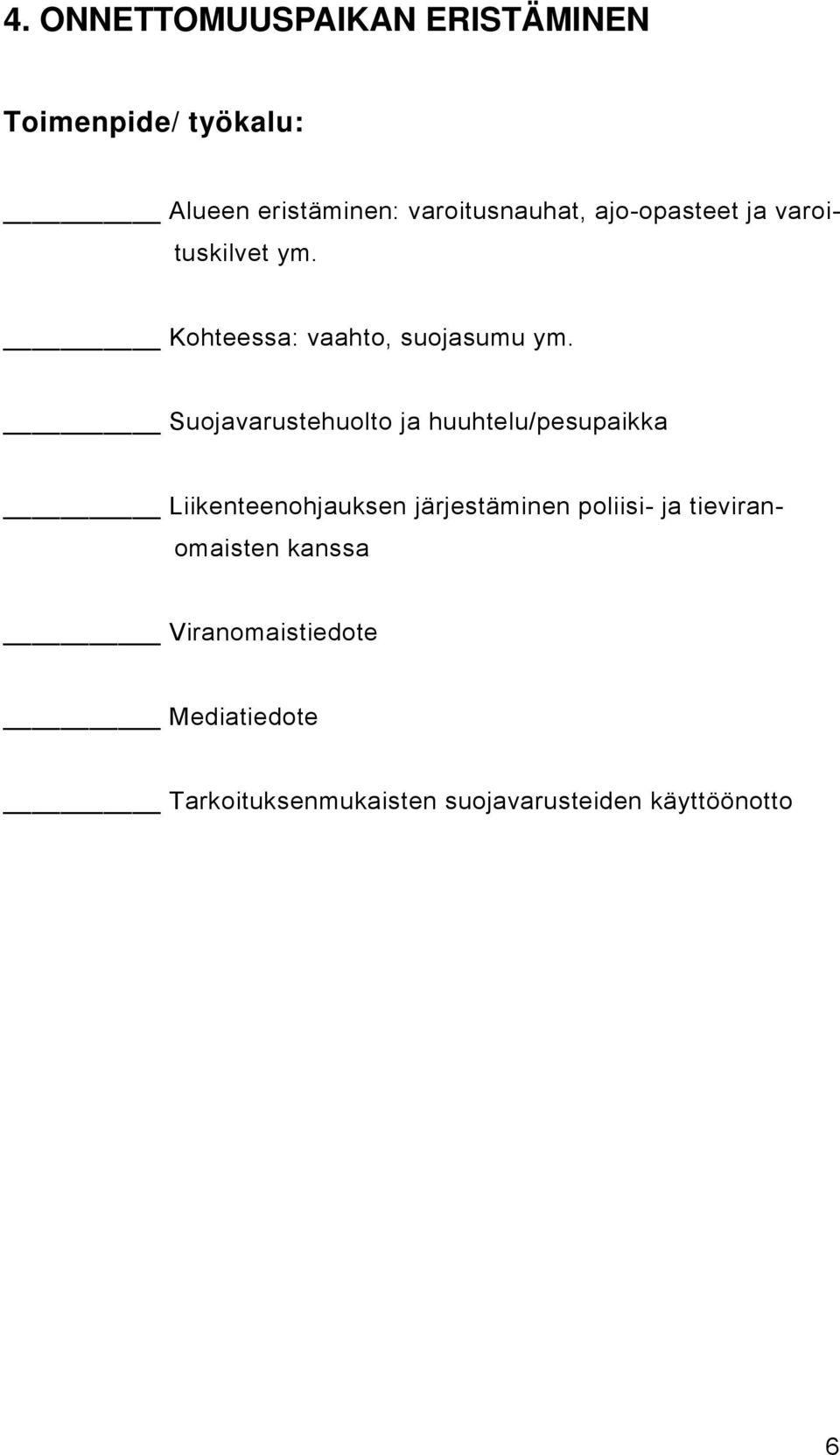 Suojavarustehuolto ja huuhtelu/pesupaikka Liikenteenohjauksen järjestäminen poliisi- ja