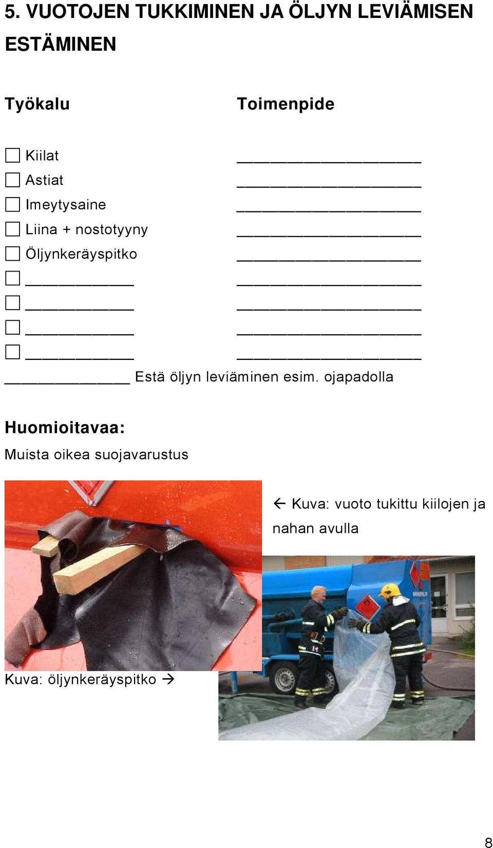 Öljynkeräyspitko Estä öljyn leviäminen esim.