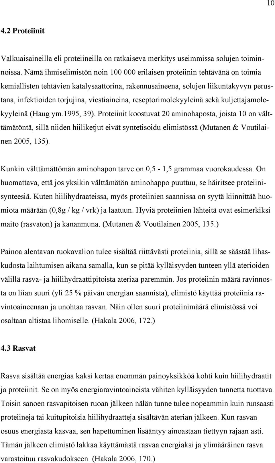 viestiaineina, reseptorimolekyyleinä sekä kuljettajamolekyyleinä (Haug ym.1995, 39).