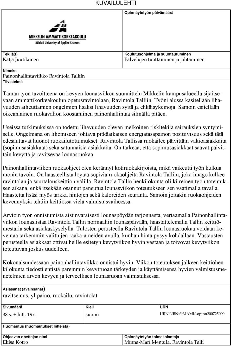 Työni alussa käsitellään lihavuuden aiheuttamien ongelmien lisäksi lihavuuden syitä ja ehkäisykeinoja. Samoin esitellään oikeanlainen ruokavalion koostaminen painonhallintaa silmällä pitäen.