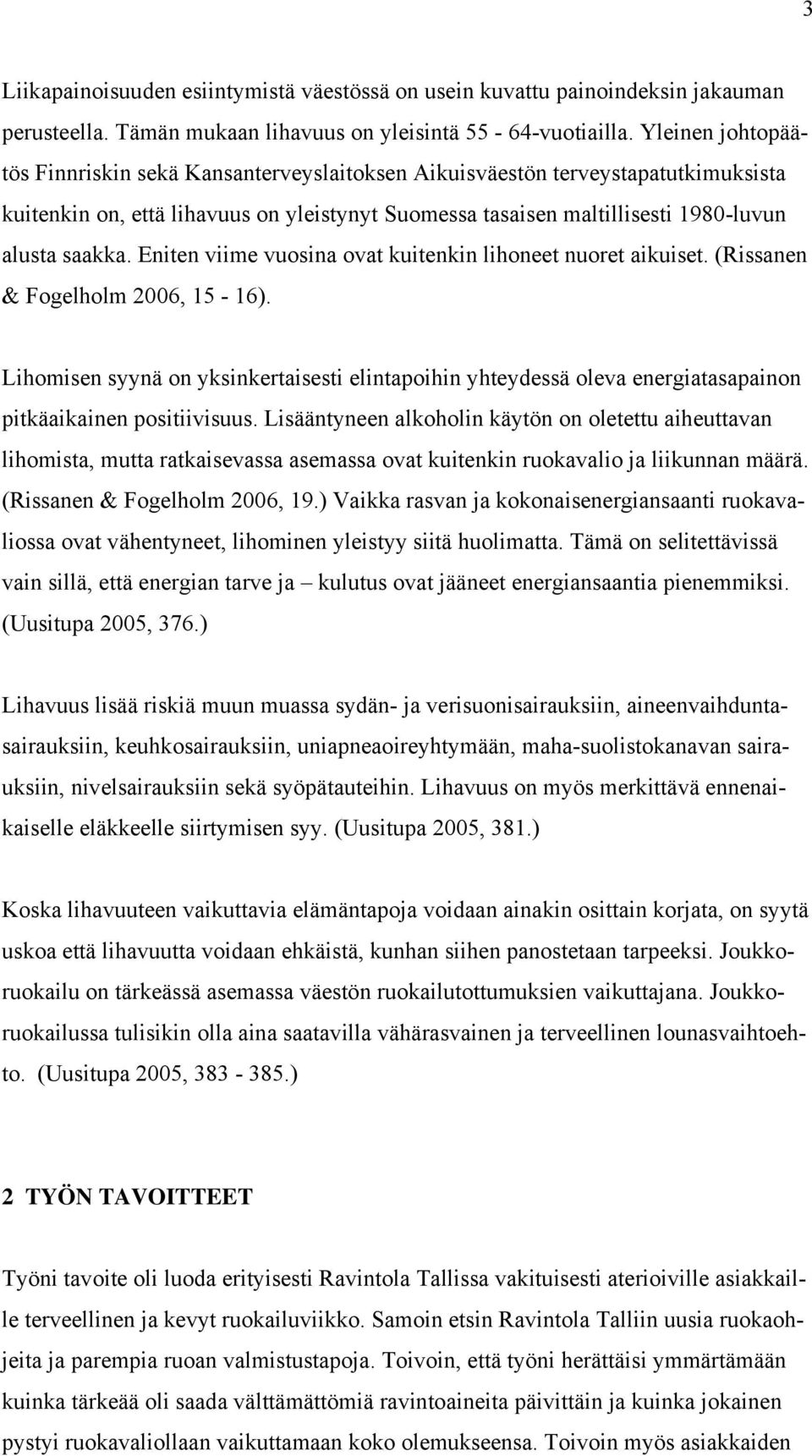 Eniten viime vuosina ovat kuitenkin lihoneet nuoret aikuiset. (Rissanen & Fogelholm 2006, 15-16).