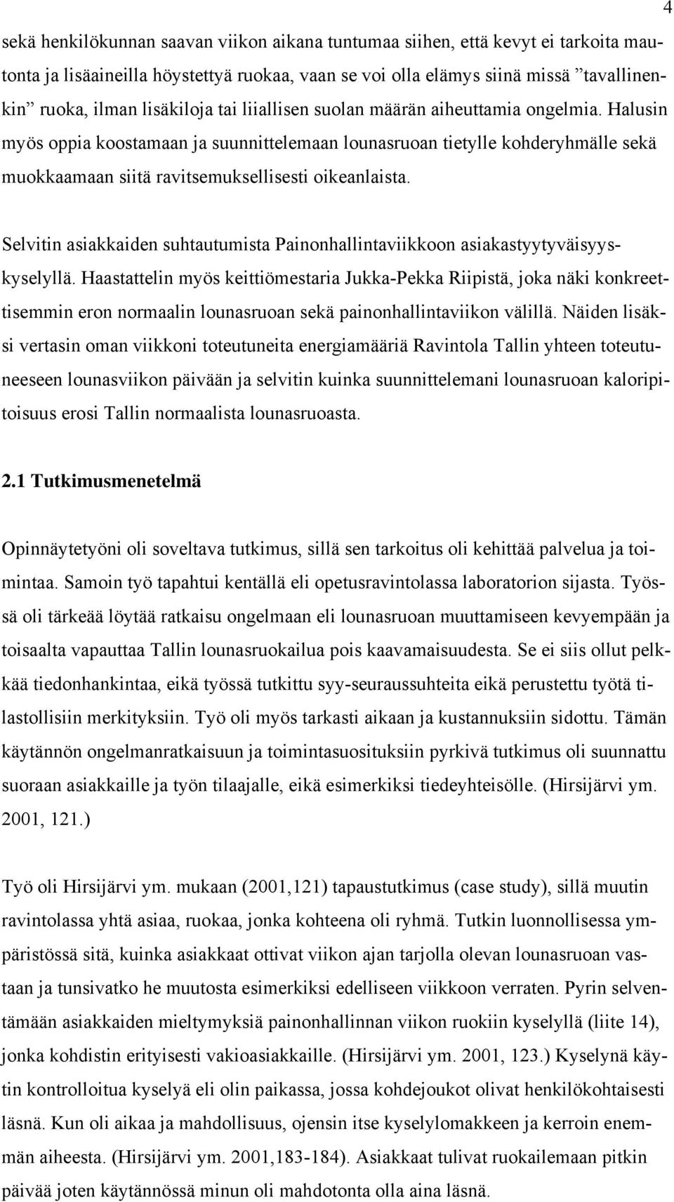 Selvitin asiakkaiden suhtautumista Painonhallintaviikkoon asiakastyytyväisyyskyselyllä.