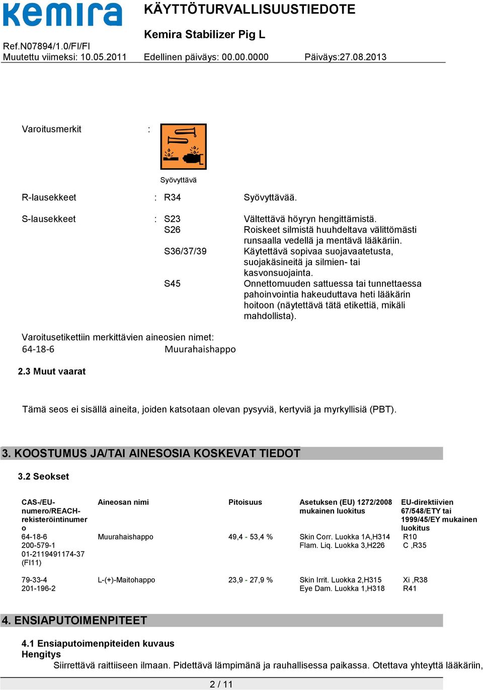 S45 Onnettomuuden sattuessa tai tunnettaessa pahoinvointia hakeuduttava heti lääkärin hoitoon (näytettävä tätä etikettiä, mikäli mahdollista).