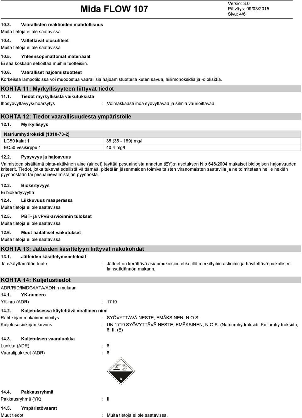 KOHTA 12: Tiedot vaarallisuudesta ympäristölle 12.1. Myrkyllisyys Natriumhydroksidi (1310732) LC50 kalat 1 EC50 vesikirppu 1 35 (35 189) mg/l 40,4 mg/l 12.2. Pysyvyys ja hajoavuus Valmisteen sisältämä pintaaktiivinen aine (aineet) täyttää pesuaineista annetun (EY):n asetuksen N:o 648/2004 mukaiset biologisen hajoavuuden kriteerit.