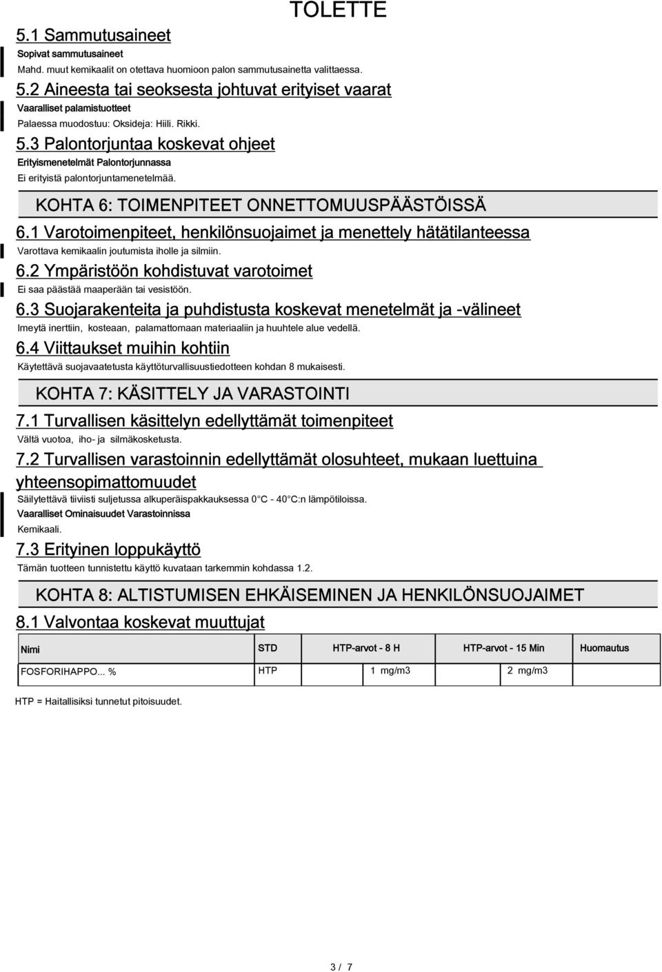 3 Palontorjuntaa koskevat ohjeet Erityismenetelmät Palontorjunnassa Ei erityistä palontorjuntamenetelmää. KOHTA 6: TOIMENPITEET ONNETTOMUUSPÄÄSTÖISSÄ 6.