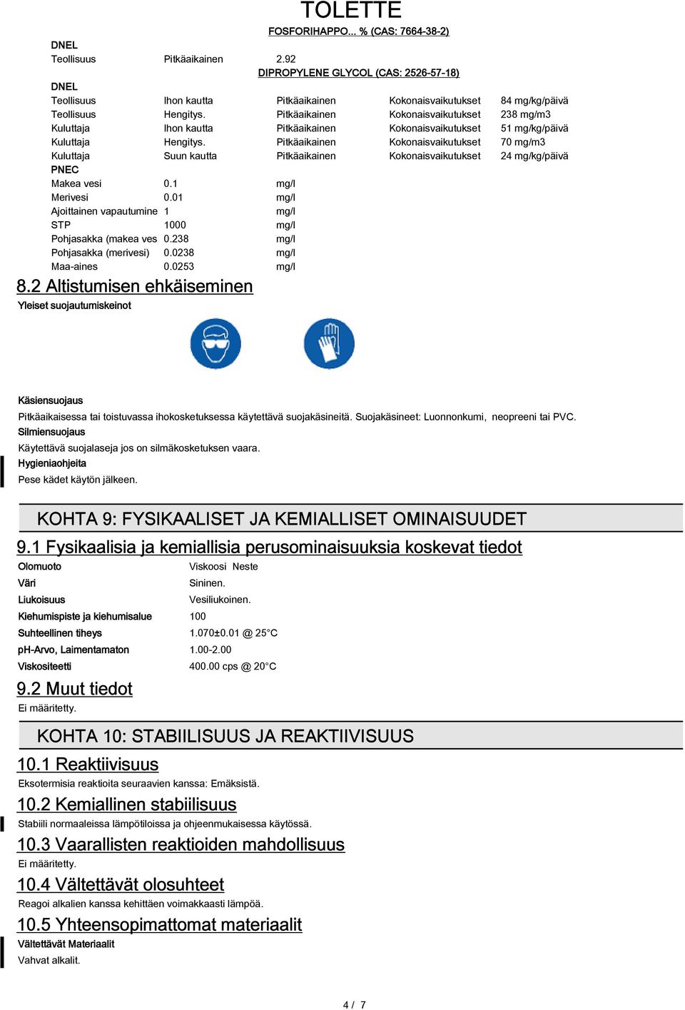 Pitkäaikainen Kokonaisvaikutukset 238 mg/m3 Kuluttaja Ihon kautta Pitkäaikainen Kokonaisvaikutukset 51 mg/kg/päivä Kuluttaja Hengitys.