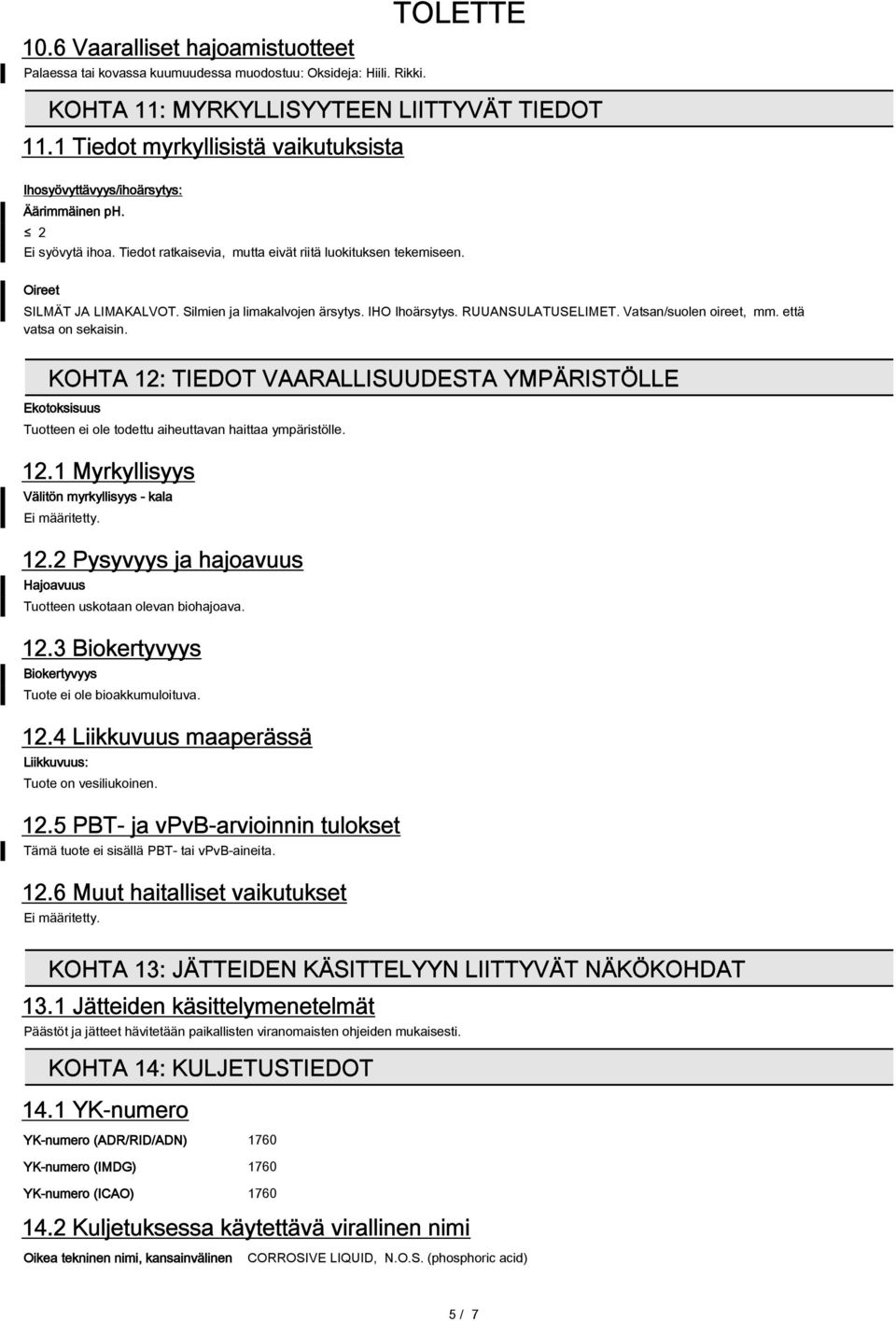 Silmien ja limakalvojen ärsytys. IHO Ihoärsytys. RUUANSULATUSELIMET. Vatsan/suolen oireet, mm. että vatsa on sekaisin.