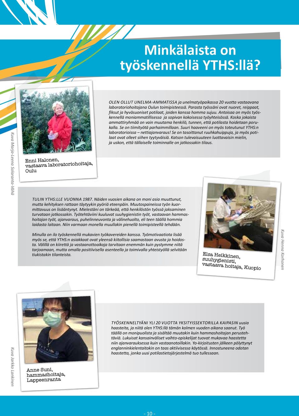 Parasta työssäni ovat nuoret, reippaat, fiksut ja hyväsuoniset potilaat, joiden kanssa homma sujuu. Antoisaa on myös työskennellä moniammatillisessa ja sopivan kokoisessa työyhteisössä.