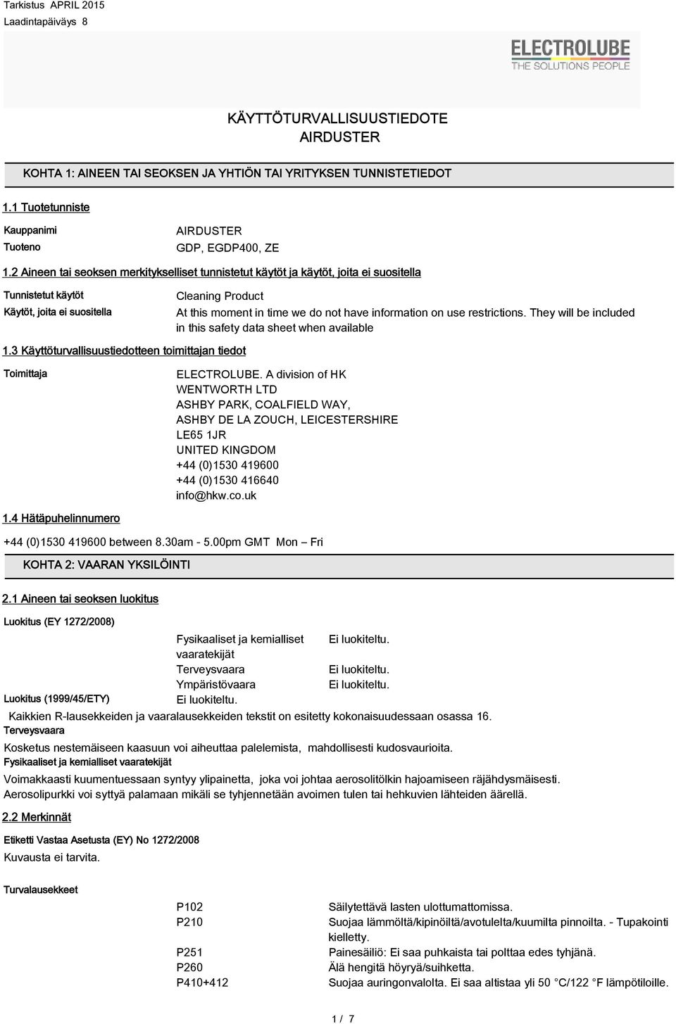 information on use restrictions. They will be included in this safety data sheet when available 1.3 Käyttöturvallisuustiedotteen toimittajan tiedot Toimittaja ELECTROLUBE.