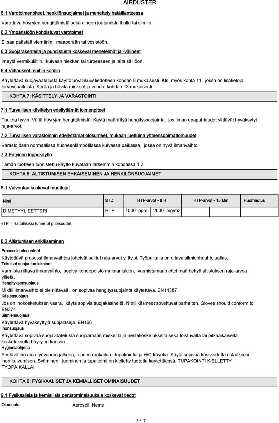 3 Suojarakenteita ja puhdistusta koskevat menetelmät ja -välineet Imeytä vermikuliitiin, kuivaan hiekkan tai turpeeseen ja laita säiliöön. 6.