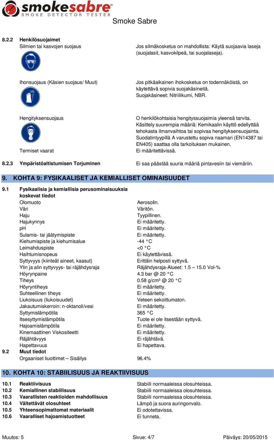 Hengityksensuojaus Termiset vaarat O henkilökohtaisia hengityssuojaimia yleensä tarvita.