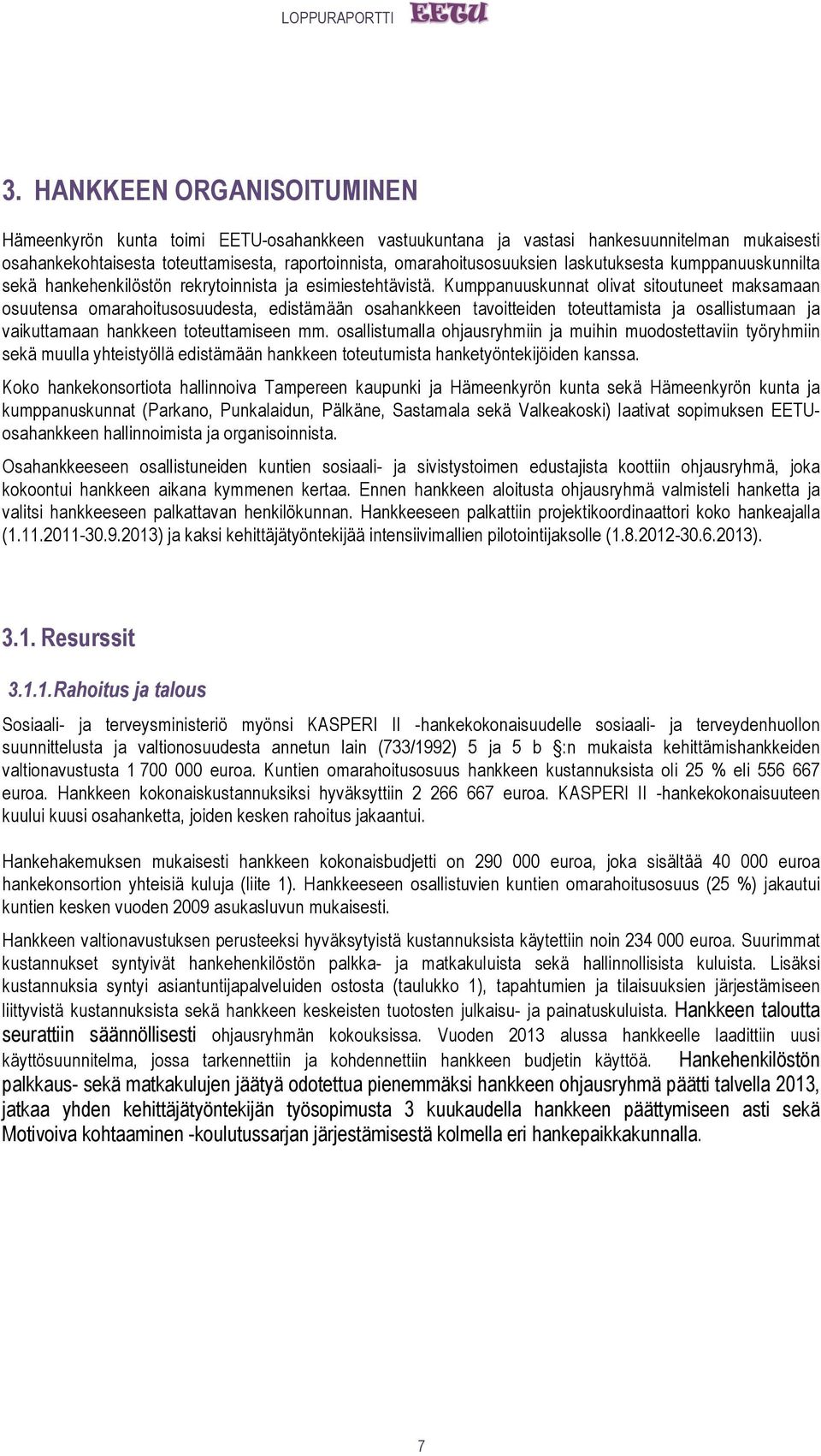 Kumppanuuskunnat olivat sitoutuneet maksamaan osuutensa omarahoitusosuudesta, edistämään osahankkeen tavoitteiden toteuttamista ja osallistumaan ja vaikuttamaan hankkeen toteuttamiseen mm.