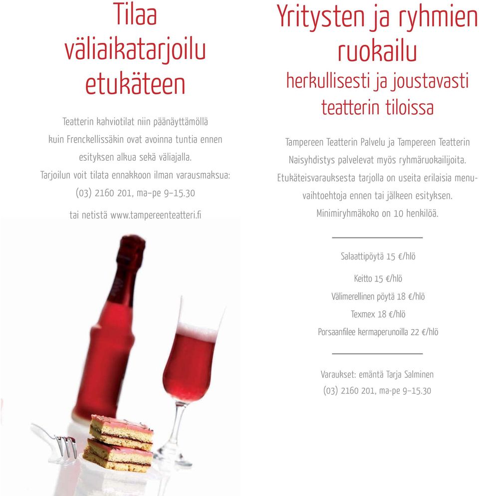 fi Yritysten ja ryhmien ruokailu herkullisesti ja joustavasti teatterin tiloissa Tampereen Teatterin Palvelu ja Tampereen Teatterin Naisyhdistys palvelevat myös ryhmäruokailijoita.