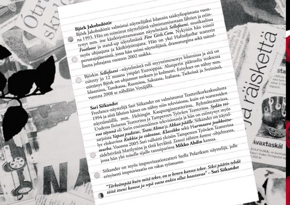 Hän on yksi Hafnafjarðar teatterin perustajajäsenistä, jossa hän toimi näyttelijänä, dramaturgina sekä taiteellisena johtajana vuoteen 2002 saakka.