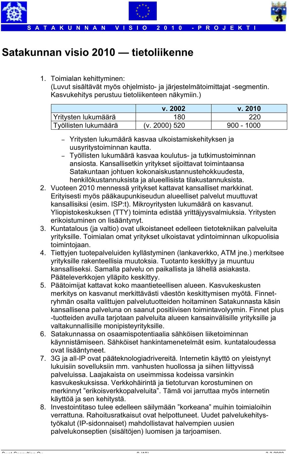 - Työllisten lukumäärä kasvaa koulutus- ja tutkimustoiminnan ansiosta.