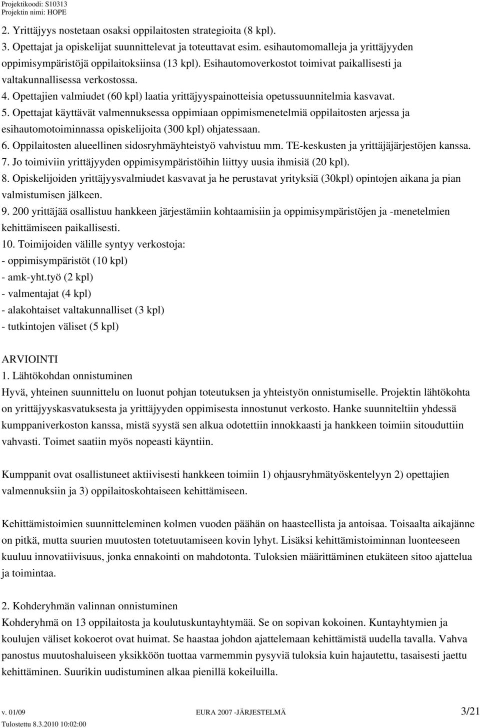 Opettajien valmiudet (60 kpl) laatia yrittäjyyspainotteisia opetussuunnitelmia kasvavat. 5.