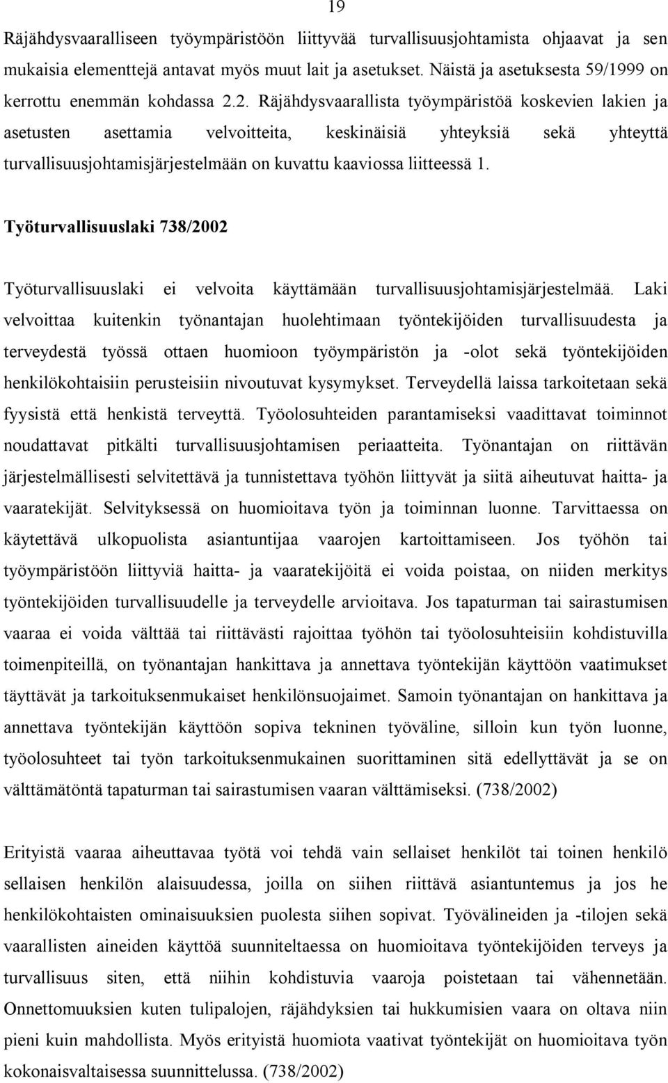 2. Räjähdysvaarallista työympäristöä koskevien lakien ja asetusten asettamia velvoitteita, keskinäisiä yhteyksiä sekä yhteyttä turvallisuusjohtamisjärjestelmään on kuvattu kaaviossa liitteessä 1.