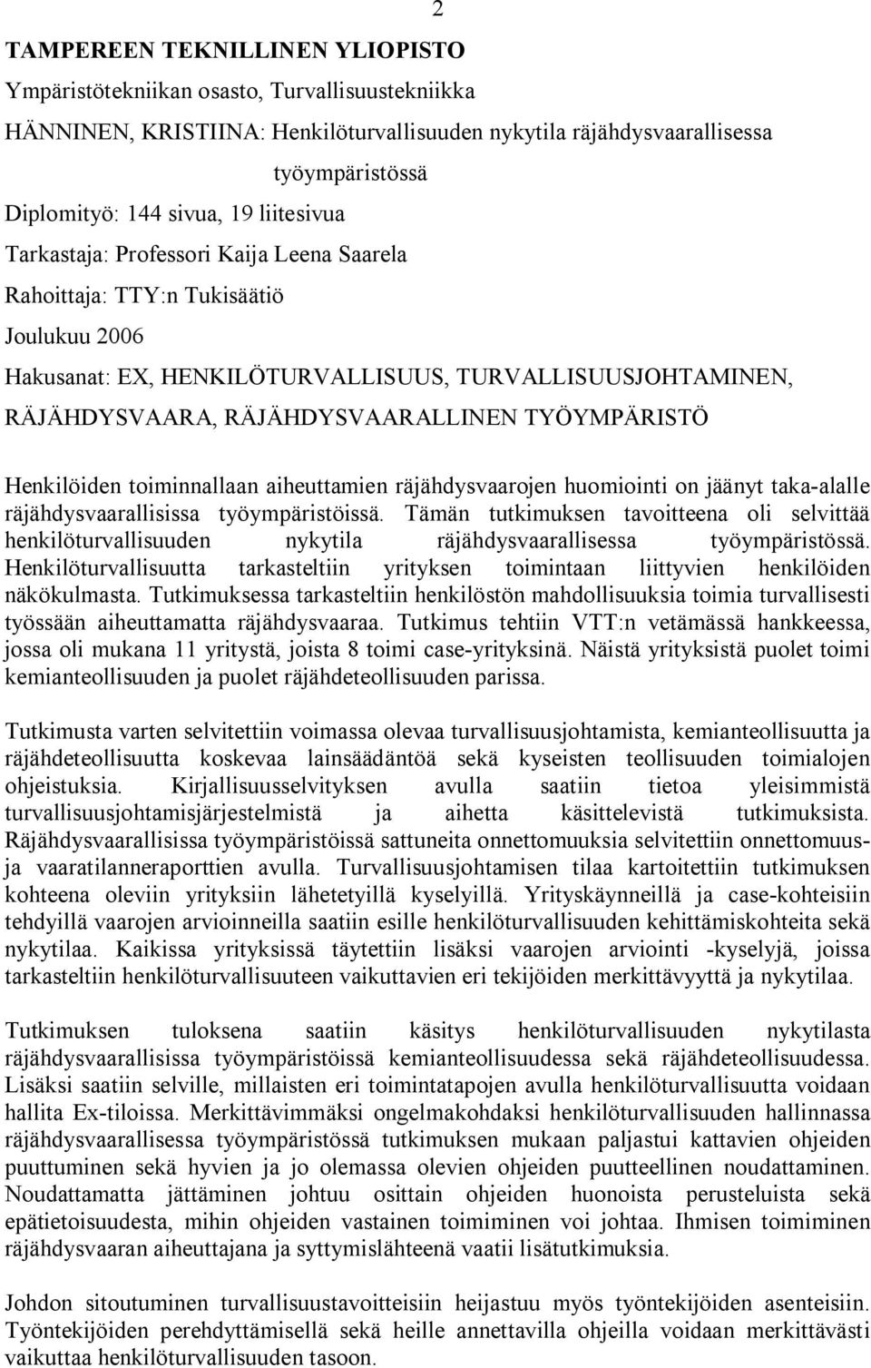 TYÖYMPÄRISTÖ Henkilöiden toiminnallaan aiheuttamien räjähdysvaarojen huomiointi on jäänyt taka alalle räjähdysvaarallisissa työympäristöissä.