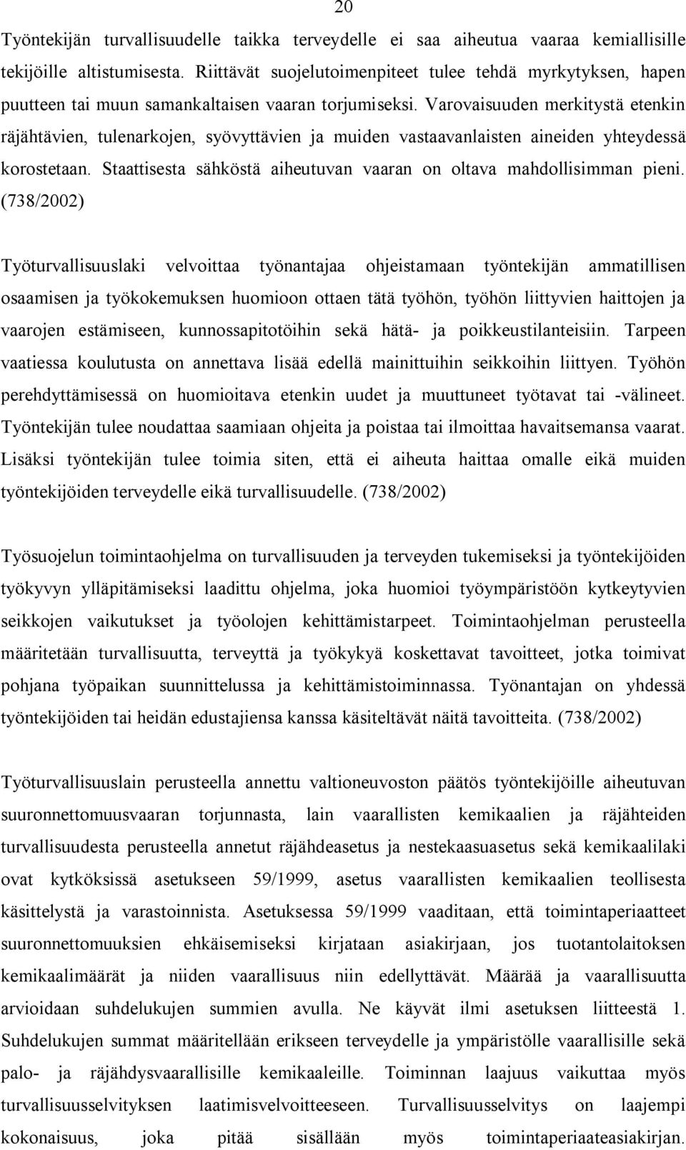 Varovaisuuden merkitystä etenkin räjähtävien, tulenarkojen, syövyttävien ja muiden vastaavanlaisten aineiden yhteydessä korostetaan.