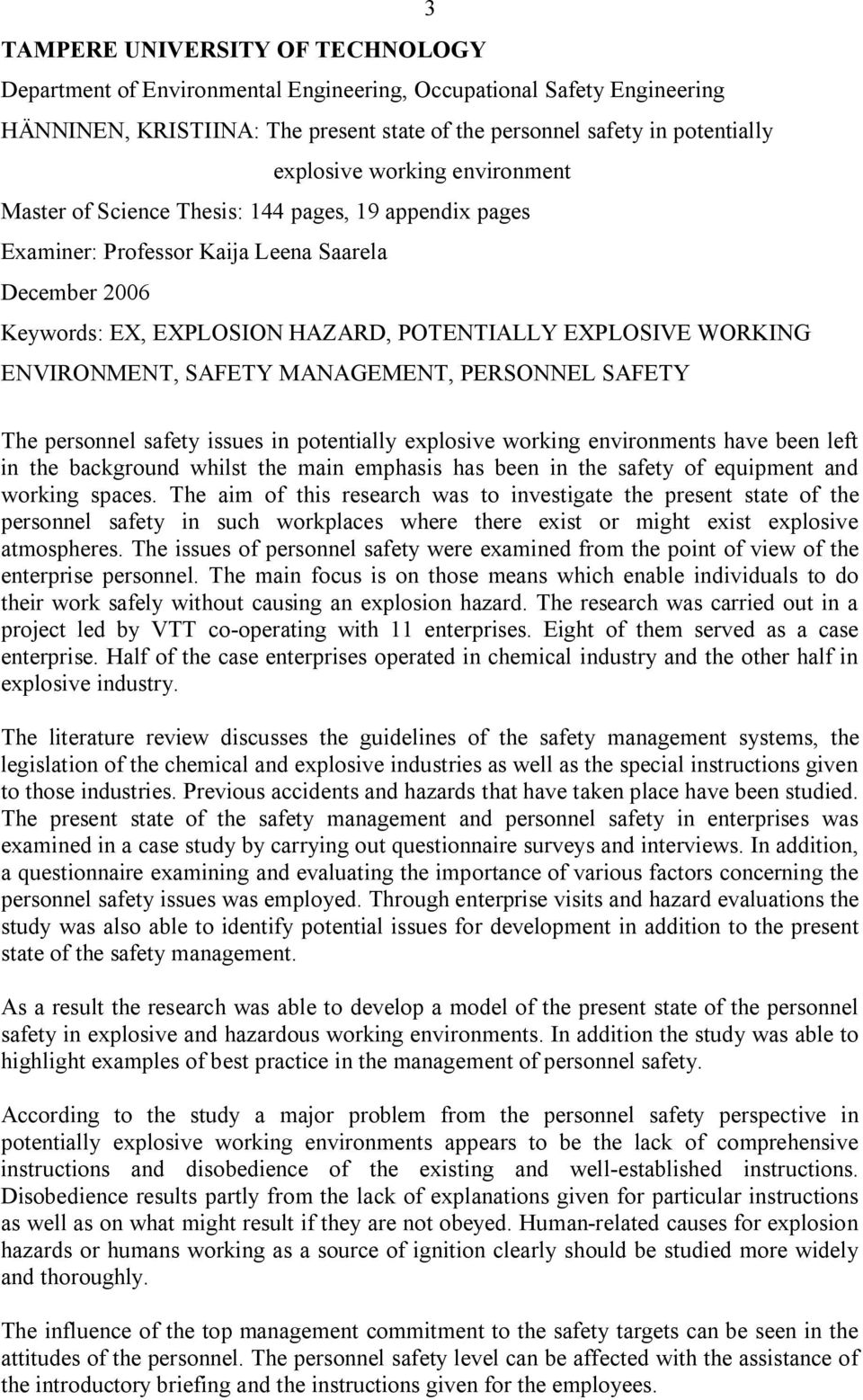 ENVIRONMENT, SAFETY MANAGEMENT, PERSONNEL SAFETY The personnel safety issues in potentially explosive working environments have been left in the background whilst the main emphasis has been in the