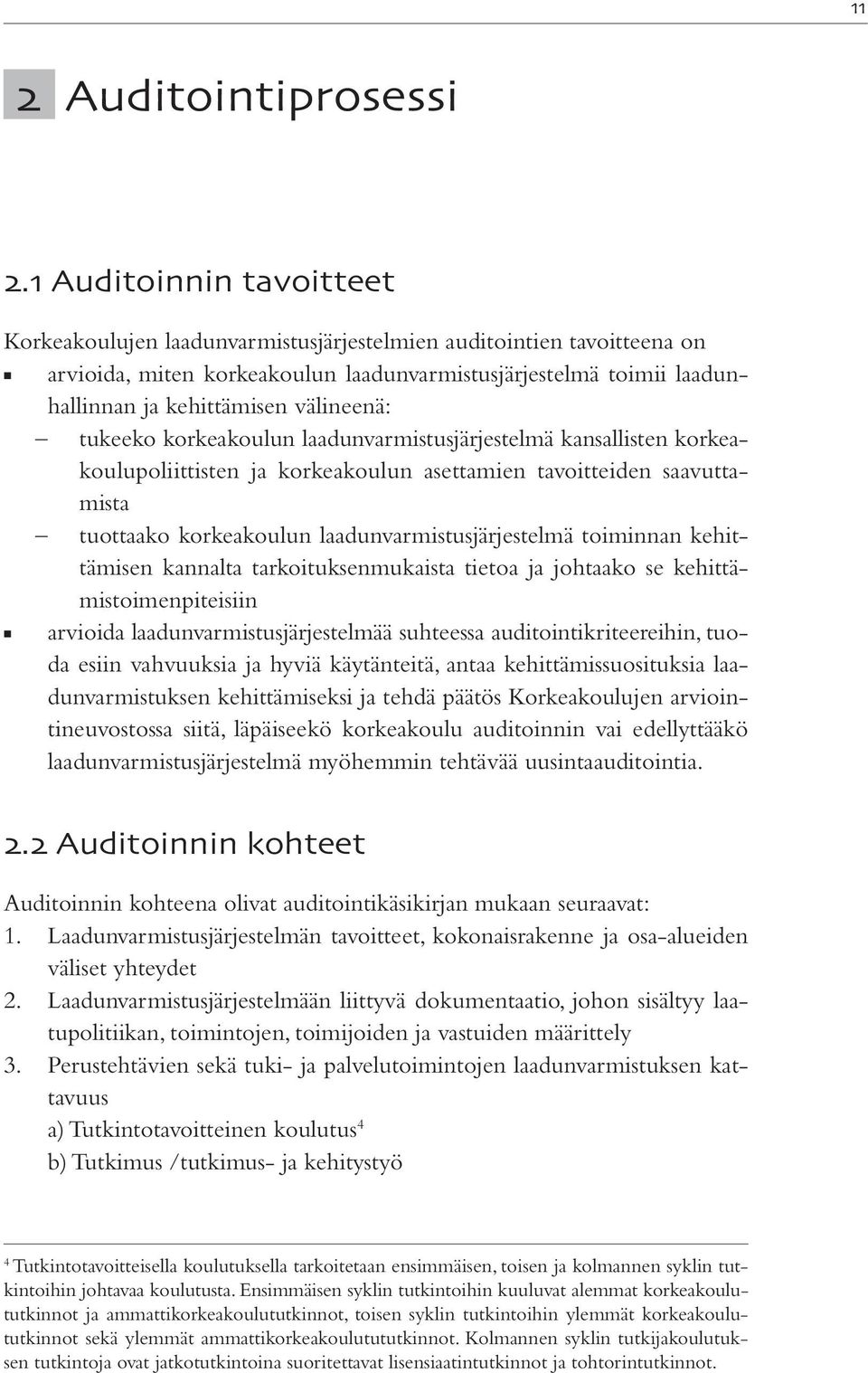 välineenä: tukeeko korkeakoulun laadunvarmistusjärjestelmä kansallisten korkeakoulupoliittisten ja korkeakoulun asettamien tavoitteiden saavuttamista tuottaako korkeakoulun laadunvarmistusjärjestelmä