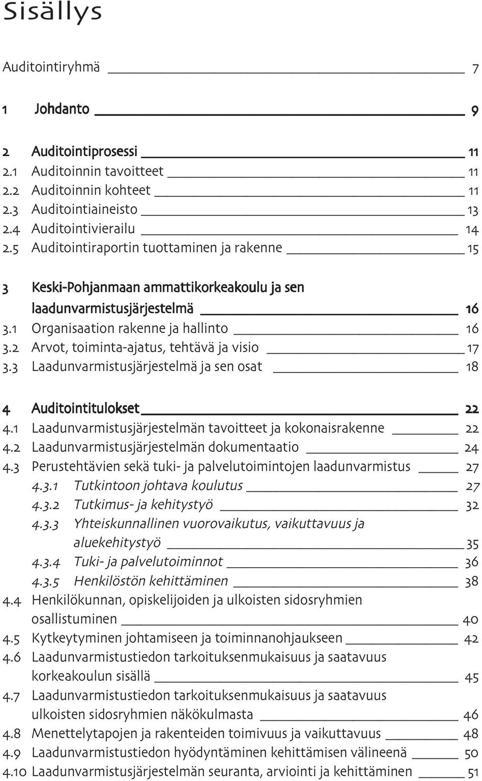 Laadunvarmistusjärjestelmä ja sen osat Auditointitulokset. Laadunvarmistusjärjestelmän tavoitteet ja kokonaisrakenne. Laadunvarmistusjärjestelmän dokumentaatio.