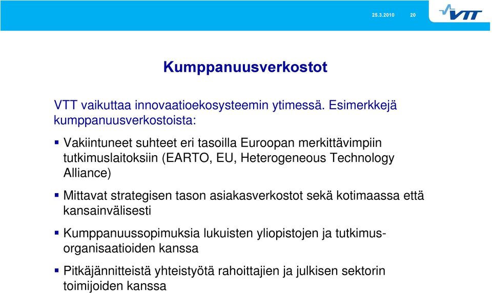 (EARTO, EU, Heterogeneous Technology Alliance) Mittavat strategisen tason asiakasverkostot sekä kotimaassa että